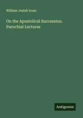 Produktbild von On the Apostolical Succession. Parochial Lectures