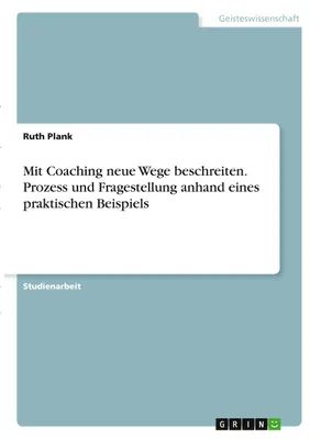 Zdjęcie produktu dla Mit Coaching neue Wege beschreiten. Prozess und Fragestellung anhand eines praktischen Beispiels