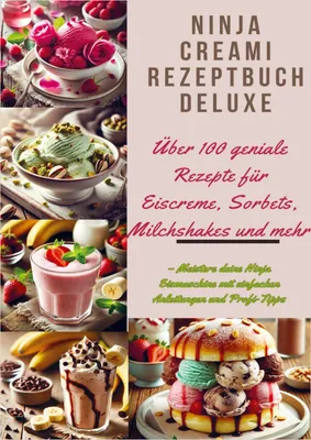 Produktbild von Ninja Creami Rezeptbuch Deluxe: Über 100 geniale Rezepte für Eiscreme, Sorbets, Milchshakes und mehr