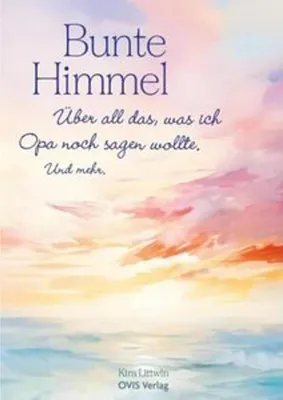 Image de Bunte Himmel Buch: Persönliche Geschichten einer Trauerbegleiterin an ihren Opa – Umgang mit Trauer und Leben
