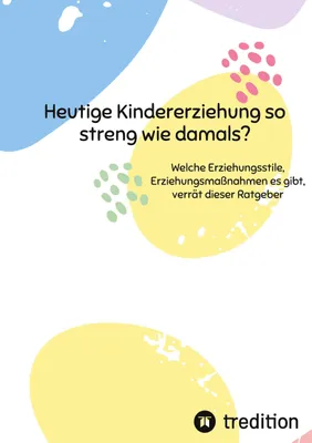Produktbild von Heutige Kindererziehung so streng wie damals?