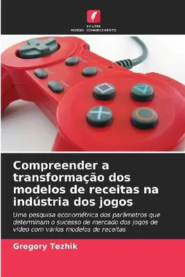 Produktbild von Das Verständnis der Veränderungen in den Umsatzmodellen der Spieleindustrie