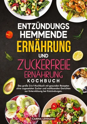 Produktbild von Entzündungshemmende Ernährung und Zuckerfreie Ernährung Kochbuch