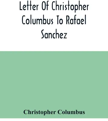 Produktbild von Letter Of Christopher Columbus To Rafael Sanchez, Written On Board The Caravel While Returning From His First Voyage