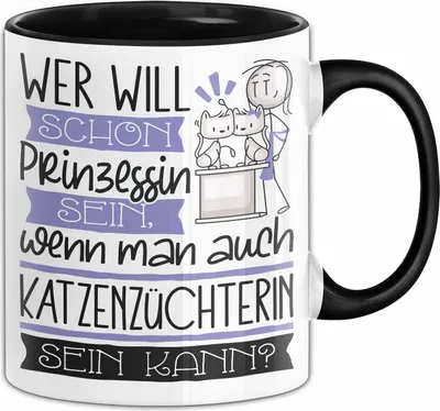 Produktbild von Katzenzüchterin Tasse Geschenk Spruch Wer Will Schon Prinzessin Sein Wenn Man Auch Katzenzüchterin Sein Kann (Schwarz)