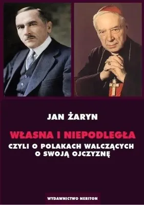 Image de ISBN Własna i Niepodległa czyli o Polakach walczących o swoją Ojczyznę, Polski, Broszurowa okładka, 342 stron(y)