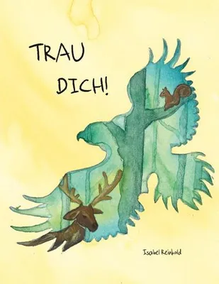 Produktbild von TRAU DICH! Ein Buch über Mut, Freundschaft und Tiere, die einem Mädchen beistehen