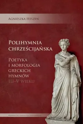 Image de Polihymnia chrześcijańska. Poetyka i morfologia greckich hymnów III-V wieku