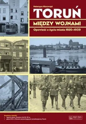 Image de ISBN Toruń między wojnami Opowieść o życiu miasta 1920-1939, Polski, Twarda okładka, 152 stron(y)