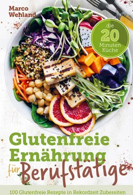 Produktbild von Glutenfreie Ernährung für Berufstätige - Die 20 Minuten Küche: 100 glutenfreie Rezepte in Rekordzeit zubereiten