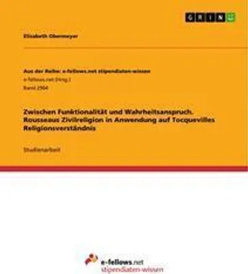 Produktbild von Zwischen Funktionalität und Wahrheitsanspruch. Rousseaus Zivilreligion in Anwendung auf Tocquevilles Religionsverständnis