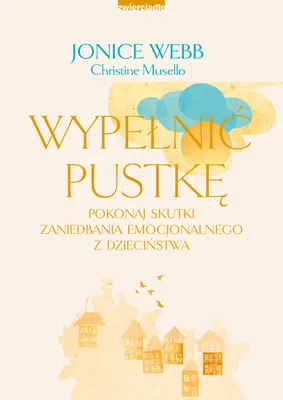 Image de Wypełnić pustkę. Pokonaj skutki zaniedbania emocjonalnego z dzieciństwa
