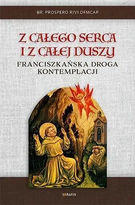 Produktbild von Z całego serca i z całej duszy. Franciszkańska droga kontemplacji