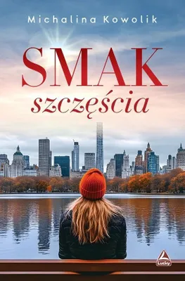 Zdjęcie produktu dla Smak szczęścia - powieść obyczajowa Michaliny Kowolik 432 strony