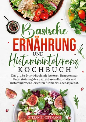 Produktbild von Basische Ernährung und Histaminintoleranz Kochbuch