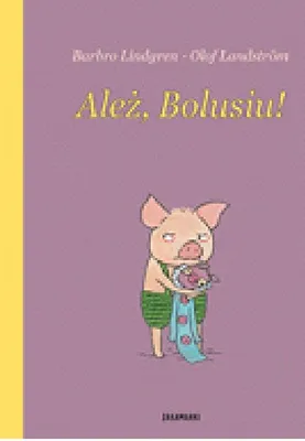 Zdjęcie produktu dla ISBN Ależ, Bolusiu!, Polski, Twarda okładka, 28 stron(y)