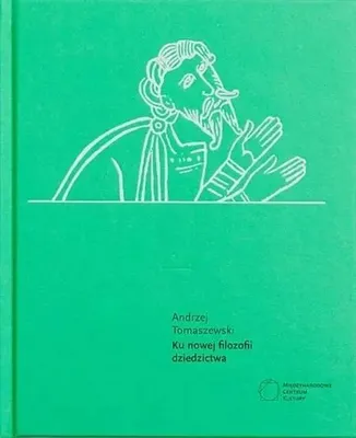 Zdjęcie produktu dla Ku nowej filozofii dziedzictwa - Andrzej Tomaszewski