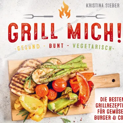 Produktbild von Grill mich! Gesund - Bunt - Vegetarisch! Die besten Grillrezepte für Gemüse, Burger & Co.