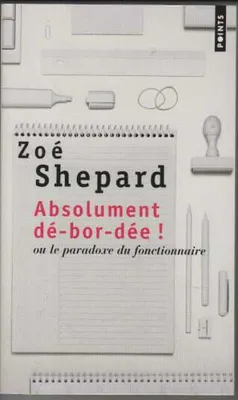 Produktbild von Zoe Shepard - Absolument debordee ou le paradoxe du fonctionnaire