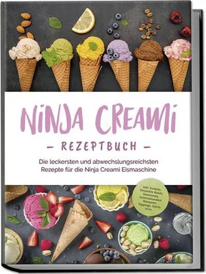 Produktbild von Ninja Creami Rezeptbuch: Die leckersten und abwechslungsreichsten Rezepte für die Ninja Creami Eismaschine - inkl. Sorbets, Smoothie Bowls, Gemüseeis, internationalen Rezepten, Toppings, Swirls uvm.