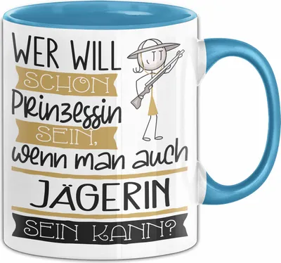 Produktbild von Jägerin Tasse Geschenk Spruch Wer Will Schon Prinzessin Sein Wenn Man Auch Jägerin Sein Kann (Blau)