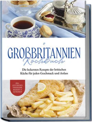Obrázek produktu pro Großbritannien Kochbuch: Die leckersten Rezepte der britischen Küche für jeden Geschmack und Anlass | inkl. Aufstrichen, Fingerfood, Desserts & Getränken