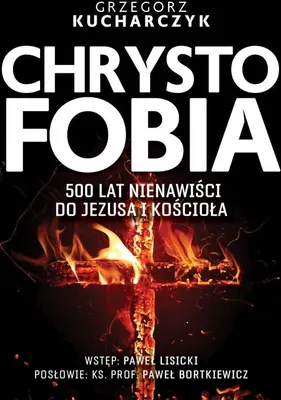 Zdjęcie produktu dla Chrystofobia. 500 lat nienawiści do Jezusa...