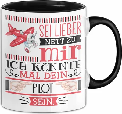 Produktbild von Pilot Tasse Geschenk Flugzeug Geschenkidee Sei Lieber Nett Zu Mir Ich Könnte Mal Dein Pilot Sein (Schwarz)
