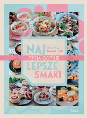 Produktbild von Najlepsze smaki Tysia gotuje książka kucharska Justyna Ratajczak 320 stron