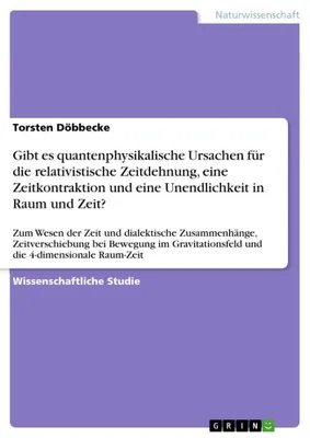 Produktbild von Gibt es quantenphysikalische Ursachen für die relativistische Zeitdehnung, eine Zeitkontraktion und eine Unendlichkeit in Raum und Zeit?