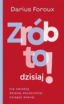Image de Zrób to dzisiaj! Nie zwlekaj, działaj skuteczniej osiągaj więcej