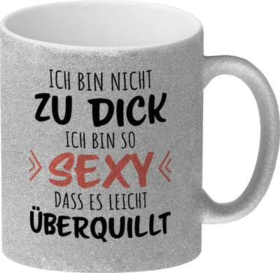 Produktbild von Ich bin nicht zu dick ich bin so sexy dass es leicht überquillt