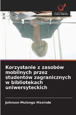 Produktbild von Korzystanie z zasobów mobilnych przez studentów zagranicznych w bibliotekach uniwersyteckich