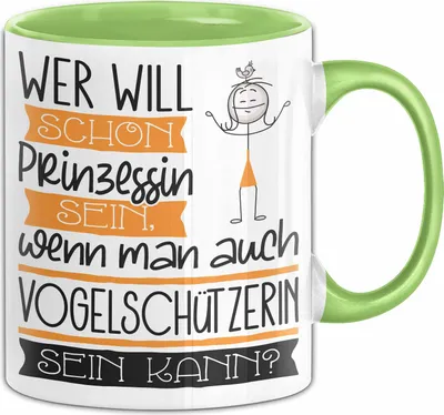 Produktbild von Vogelschützerin Tasse Geschenk Spruch Wer Will Schon Prinzessin Sein Wenn Man Auch Vogelschützerin Sein Kann (Grün)