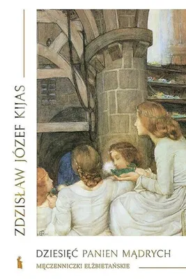 Obrázok produktu pre Dziesięć panien mądrych - Męczenniczki elżbietańskie