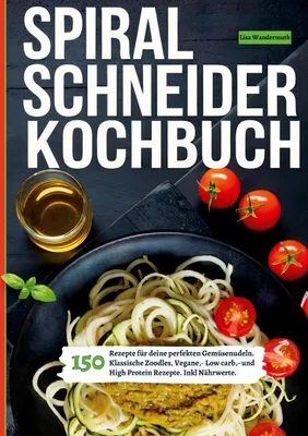 Produktbild von Spiralschneider- 150 Rezepte für deine perfekten Gemüsenudeln