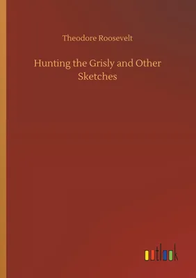 Produktbild von Hunting the Grisly and Other Sketches