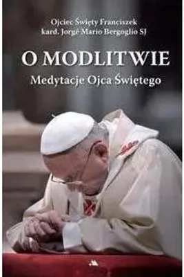 Image de O modlitwie. Medytacje Ojca Św. Franciszka - praca zbiorowa