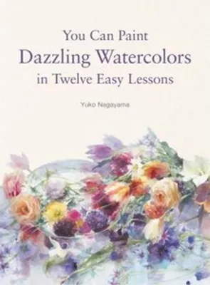 Produktbild von You Can Paint Dazzling Watercolors in Twelve Easy Lessons