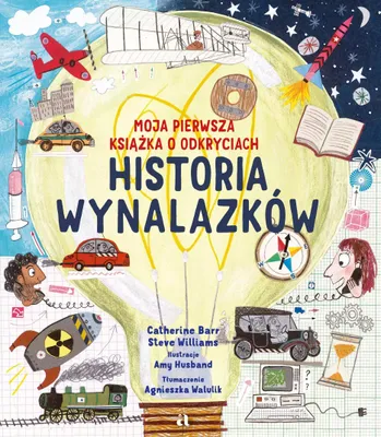 Zdjęcie produktu dla Historia wynalazków. Moja pierwsza książka o odkryciach