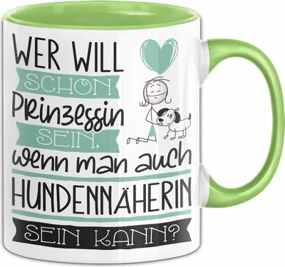 Produktbild von Hundennäherin Tasse Geschenk Spruch Wer Will Schon Prinzessin Sein Wenn Man Auch Hundennäherin Sein Kann (Grün)