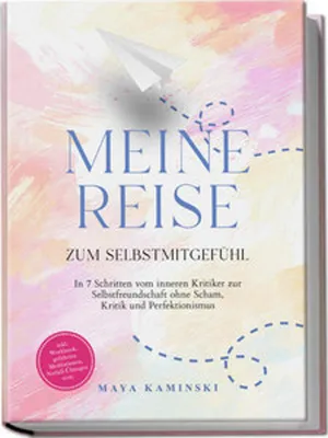 Obrázok produktu pre Meine Reise zum Selbstmitgefühl: In 7 Schritten vom inneren Kritiker zur Selbstfreundschaft ohne Scham, Kritik und Perfektionismus - inkl. Workbook, geführten Meditationen, Notfall-Übungen uvm.
