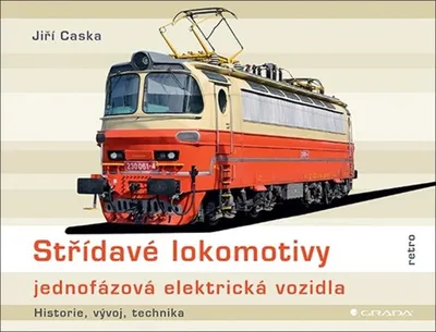 Produktbild von Střídavé lokomotivy : jednofázová elektrická vozidla : historie, vývoj, technika | Jiří Caska