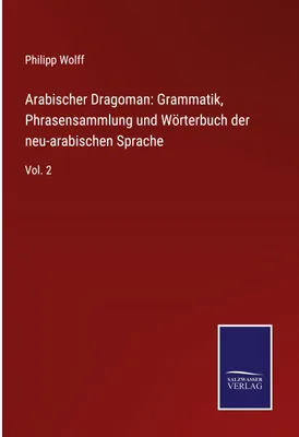 Produktbild von Arabischer Dragoman: Grammatik, Phrasensammlung und Wörterbuch der neu-arabischen Sprache