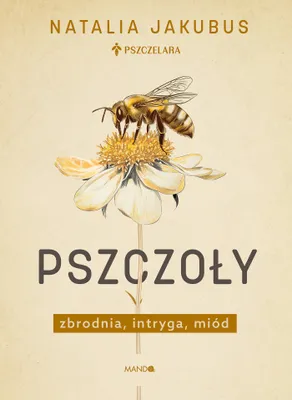 Image de Pszczoły. Zbrodnia, intryga, miód - Natalia Jakubus
