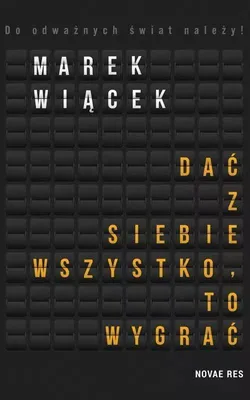 Produktbild von Marek Wiącek - Dać z siebie wszystko, to wygrać