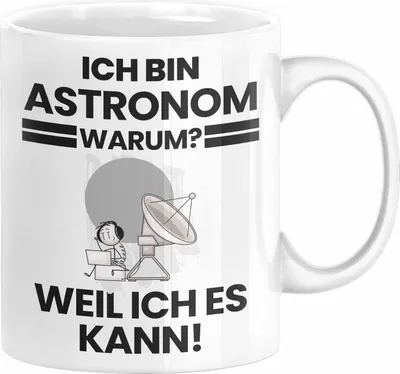 Produktbild von Astronom Geschenk Tasse Lustiger Spruch Ich Bin Astronom Warum Weil Ich Es Kann Geschenkidee Bester Astronom Geburtstag Kaffee-Becher (Weiß)