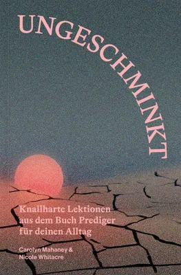Obrázek produktu pro Ungeschminkt: Knallharte Lektionen aus dem Buch Prediger für deinen Alltag