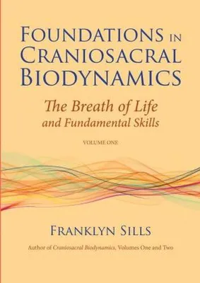Produktbild von Foundations in Craniosacral Biodynamics, Volume One: The Breath of Life and Fundamental Skills