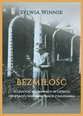 Obrázek produktu pro Bezmiłość. O czułych wyznaniach w listach, grypsach i wspomnieniach z Majdanka